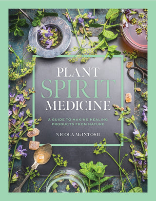 Plant Spirit Medicine: A Guide to Making Healing Products from Nature from Rockpool Publishing Tagged with apothecary, book, book on herbs, herbalism, holistic medicine, manifestation book, meditation book, plant spirit